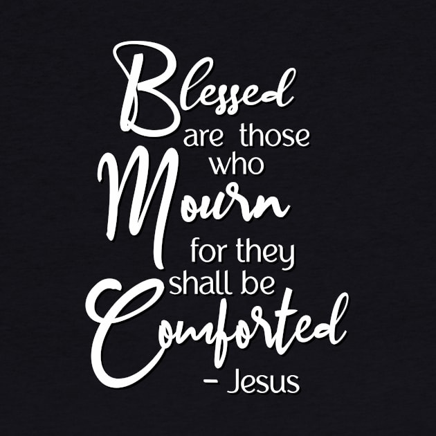 Blessed are those who mourn, for they shall be comforted. by AlondraHanley